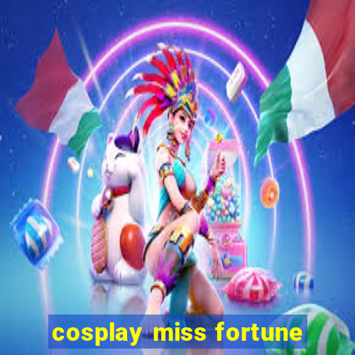 cosplay miss fortune